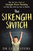 Book cover of The Strength Switch: How The New Science of Strength-Based Parenting Can Help Your Child and Your Teen to Flourish