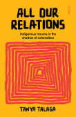 Book cover of All Our Relations: Indigenous Trauma in the Shadow of Colonialism