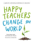 Book cover of Happy Teachers Change the World: A Guide for Cultivating Mindfulness in Education