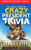 Book cover of The Great Book of Crazy President Trivia: Interesting Stories of American Presidents