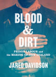 Book cover of Blood and Dirt: Prison Labour and the Making of New Zealand