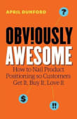 Book cover of Obviously Awesome: How to Nail Product Positioning so Customers Get It, Buy It, Love It