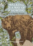 Book cover of Walking is a Way of Knowing: In a Kadar Forest