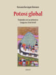 Book cover of Potosí Global: Viajando con sus primeras imágenes (1550-1650)