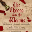 Book cover of The Cheese and the Worms: The Cosmos of a Sixteenth-Century Miller