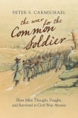 Book cover of The War for the Common Soldier: How Men Thought, Fought, and Survived in Civil War Armies