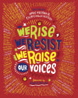 Book cover of We Rise, We Resist, We Raise Our Voices