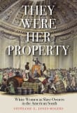 Book cover of They Were Her Property: White Women as Slave Owners in the American South