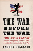 Book cover of The War Before the War: Fugitive Slaves and the Struggle for America's Soul from the Revolution to the Civil War