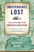 Book cover of Independence Lost: Lives on the Edge of the American Revolution