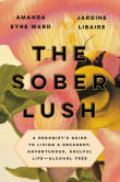 Book cover of The Sober Lush: A Hedonist's Guide to Living a Decadent, Adventurous, Soulful Life--Alcohol Free