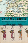 Book cover of On Savage Shores: How Indigenous Americans Discovered Europe