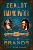 Book cover of The Zealot and the Emancipator: John Brown, Abraham Lincoln, and the Struggle for American Freedom