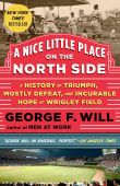 Book cover of A Nice Little Place on the North Side: A History of Triumph, Mostly Defeat, and Incurable Hope at Wrigley Field