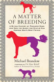 Book cover of A Matter of Breeding: A Biting History of Pedigree Dogs and How the Quest for Status Has Harmed Man's Best Friend