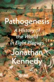 Book cover of Pathogenesis: A History of the World in Eight Plagues