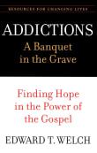 Book cover of Addictions: A Banquet in the Grave: Finding Hope in the Power of the Gospel