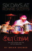 Book cover of Six Days at Ronnie Scott's: Billy Cobham on Jazz Fusion and the Act of Creation