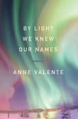 Book cover of By Light We Knew Our Names: Stories