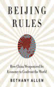 Book cover of Beijing Rules: How China Weaponized Its Economy to Confront the World