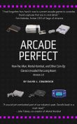 Book cover of Arcade Perfect: How Pac-Man, Mortal Kombat, and Other Coin-Op Classics Invaded the Living Room
