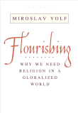 Book cover of Flourishing: Why We Need Religion in a Globalized World