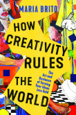 Book cover of How Creativity Rules the World: The Art and Business of Turning Your Ideas into Gold