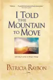 Book cover of I Told the Mountain to Move