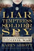 Book cover of Liar, Temptress, Soldier, Spy: Four Women Undercover in the Civil War