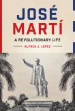 Book cover of José Martí: A Revolutionary Life