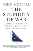Book cover of The Stupidity of War: American Foreign Policy and the Case for Complacency