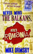 Book cover of Never Mind the Balkans, Here's Romania