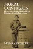 Book cover of Moral Contagion: Black Atlantic Sailors, Citizenship, and Diplomacy in Antebellum America