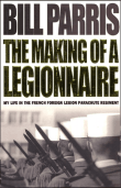 Book cover of The Making of a Legionnaire: My Life in the French Foreign Legion Parachute Regiment