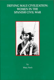 Book cover of Defying Male Civilization: Women in the Spanish Civil War