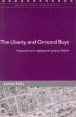 Book cover of The Liberty and Ormond Boys: Factional Riot in Eighteenth-Century Dublin