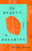 Book cover of The Beauty In Breaking: A Memoir