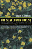 Book cover of The Sunflower Forest: Ecological Restoration and the New Communion with Nature