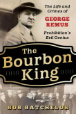 Book cover of The Bourbon King: The Life and Crimes of George Remus, Prohibition's Evil Genius