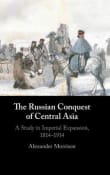 Book cover of The Russian Conquest of Central Asia: A Study in Imperial Expansion, 1814-1914