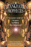 Book cover of The Tutankhamun Prophecies: The Sacred Secret of the Maya, Egyptians, and Freemasons