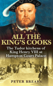 Book cover of All the King's Cooks: The Tudor Kitchens of King Henry VIII at Hampton Court Palace