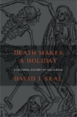 Book cover of Death Makes a Holiday: A Cultural History of Halloween