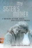 Book cover of My Sister's Mother: A Memoir of War, Exile, and Stalin's Siberia