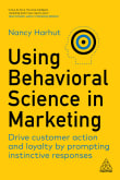 Book cover of Using Behavioral Science in Marketing: Drive Customer Action and Loyalty by Prompting Instinctive Responses