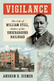 Book cover of Vigilance: The Life of William Still, Father of the Underground Railroad