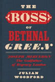 Book cover of The Boss of Bethnal Green: Joseph Merceron, the Godfather of Regency London