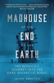 Book cover of Madhouse at the End of the Earth: The Belgica's Journey into the Dark Antarctic Night