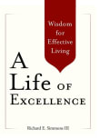 Book cover of A Life of Excellence: Wisdom for Effective Living