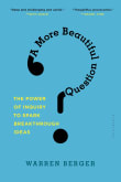 Book cover of A More Beautiful Question: The Power of Inquiry to Spark Breakthrough Ideas